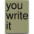 You Write It