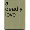 A Deadly Love door Joseph Gallant