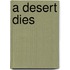 A Desert Dies