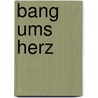Bang Ums Herz by Stefanie Monke