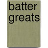 Batter Greats door Jo Franks
