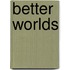 Better Worlds