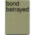 Bond Betrayed