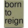 Born to Reign door Olusola Idowu