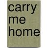 Carry Me Home door Doug Box