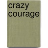 Crazy Courage door Samantha Light-Gallagher