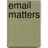 Email Matters
