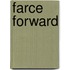 Farce Forward