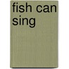 Fish Can Sing door M. Magnusson