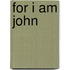 For I Am John