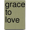 Grace to Love door Gerie Moody-major