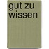 Gut Zu Wissen
