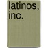 Latinos, Inc.