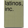 Latinos, Inc. by Arlene Davila