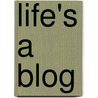 Life's a Blog by Richard Plant