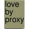 Love by Proxy by Julie Schriver