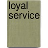 Loyal Service by Lt Bernd Horn