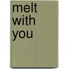 Melt with You door Lexxie Couper