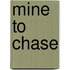 Mine to Chase