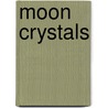 Moon Crystals by Tracy A. Squire