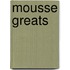 Mousse Greats