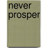 Never Prosper door T. Marcus Christian