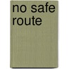 No Safe Route door Robert H. Linders