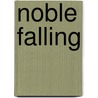Noble Falling by Sara Gaines