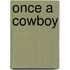 Once a Cowboy