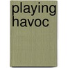 Playing Havoc door Steven Morris