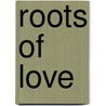 Roots of Love door Svagito Liebermeister