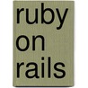 Ruby on Rails by Curt Hibbs