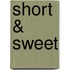 Short & Sweet