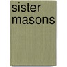 Sister Masons by Lon Milo DuQuette