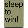 Sleep to Win! door James B. Maas
