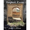 Suspect, Love by Judith D. Andrade