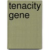 Tenacity Gene by D. Michael Battey