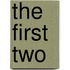 The First Two