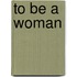 To Be a Woman