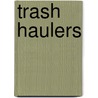 Trash Haulers door Sam McGowan