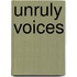 Unruly Voices