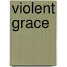 Violent Grace door Margaret Stone