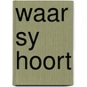 Waar Sy Hoort by Maril Cloete