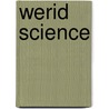 Werid Science door Kiernan Kelly
