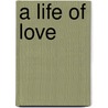 A Life of Love door Elaina Love