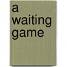 A Waiting Game door Juliet Hastings