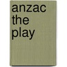 Anzac the Play door Mary Anneeta Mann
