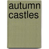 Autumn Castles by Kimberly Brown