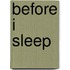 Before I Sleep