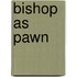 Bishop As Pawn